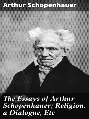 cover image of The Essays of Arthur Schopenhauer; Religion, a Dialogue, Etc